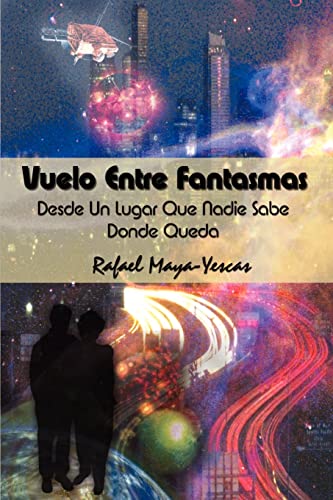 Vuelo Entre Fantasmas: Desde Un Lugar Que Nadie Sabe Donde Queda
