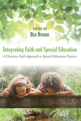 Integrating Faith and Special Education: A Christian Faith Approach to Special Education Practice