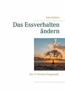 Das Essverhalten ändern: Ein 17-Wochen Programm!