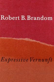 Expressive Vernunft: Begründung, Repräsentation und diskursive Festlegung