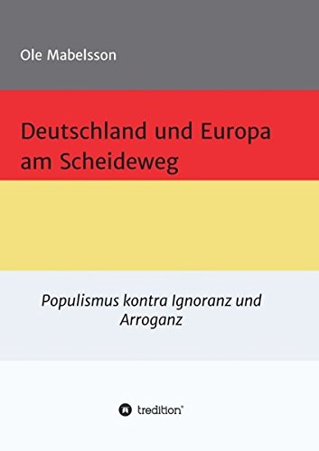 Deutschland und Europa am Scheideweg: Populismus gegen Ignoranz und Arroganz