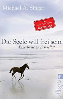 Die Seele will frei sein: Eine Reise zu sich selbst