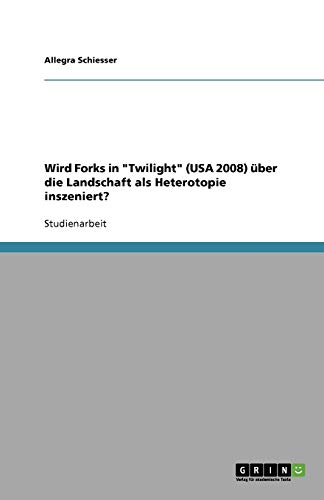 Wird Forks in Twilight (USA 2008) über die Landschaft als Heterotopie inszeniert?