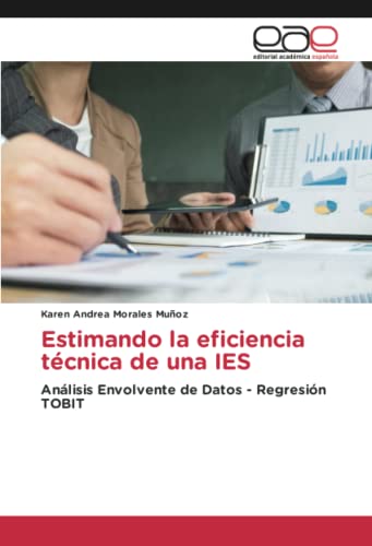 Estimando la eficiencia técnica de una IES: Análisis Envolvente de Datos - Regresión TOBIT