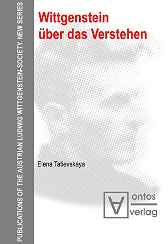Wittgenstein über das Verstehen (Publications of the Austrian Ludwig Wittgenstein Society - New Series (N.S.), Band 13)