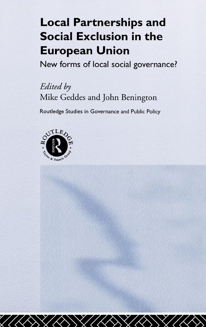 Local Partnership and Social Exclusion in the European Union: New Forms of Local Social Governance? (Routledge Studies in Governance and Public Policy, 5)