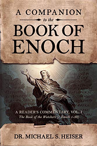 Michael Heiser A Companion To The Book Of Enoch, A Reader's Commentary, Vol I, The Book Of The Watchers (1 Enoch 1-36)