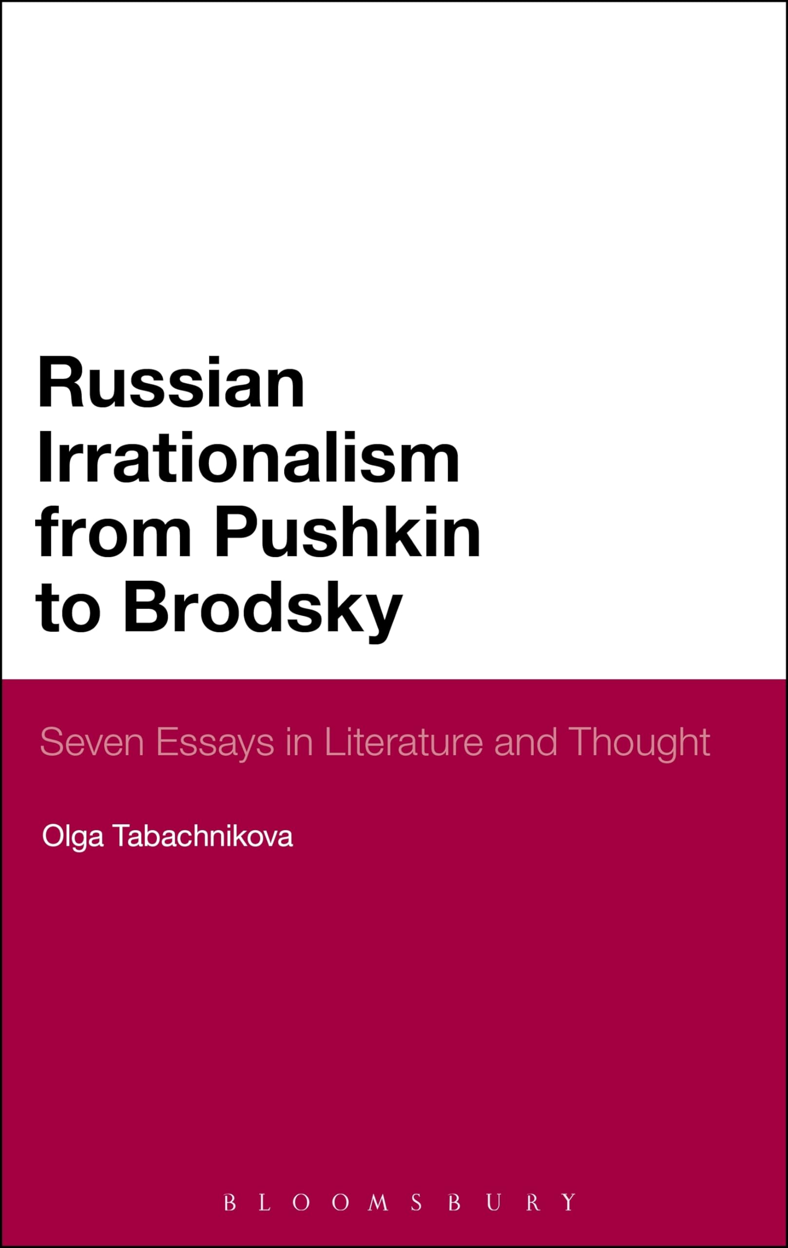Russian Irrationalism from Pushkin to Brodsky: Seven Essays in Literature and Thought