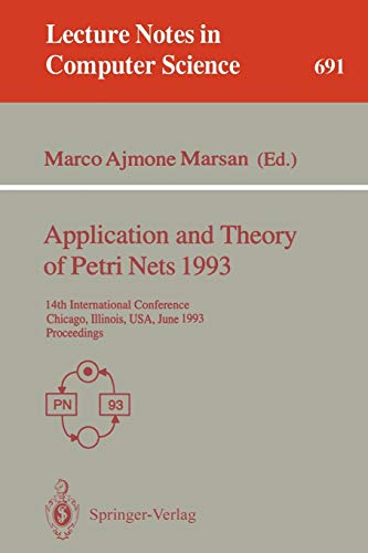 Application and Theory of Petri Nets 1993: 14th International Conference, Chicago, Illinois, USA, June 21-25, 1993. Proceedings (Lecture Notes in Computer Science, 691, Band 691)