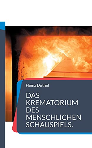 Das Krematorium des Menschlichen Schauspiels.: Die Fabrikation eines Kindes ist nicht sehr teuer, aber erhöht mal ein bisschen die Umsatzsteuer