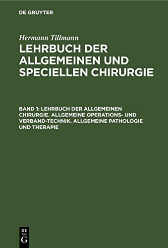 Lehrbuch der allgemeinen Chirurgie. Allgemeine Operations- und Verband-Technik. Allgemeine Pathologie und Therapie (Hermann Tillmann: Lehrbuch der allgemeinen und speciellen Chirurgie)