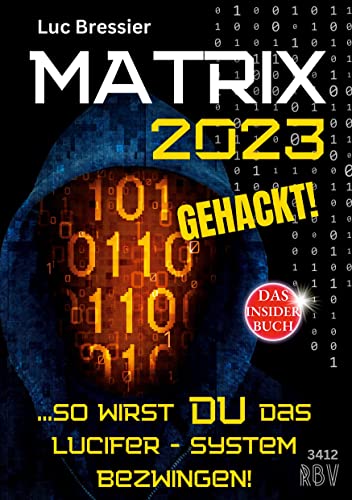 MATRIX 2023 gehackt!: ...so wirst du das Lucifer - System bezwingen! - DAS INSIDER BUCH 3412