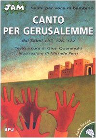 Canto per Gerusalemme. Salmo per voce di bambino. Dai Salmi 137, 126, 122