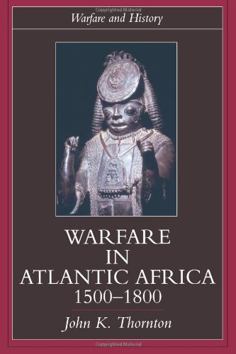 Thornton, John K. Warfare In Atlantic Africa, 1500-1800 (Warfare And History)