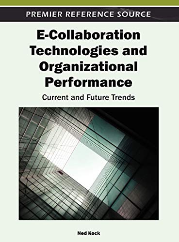E-Collaboration Technologies and Organizational Performance: Current and Future Trends