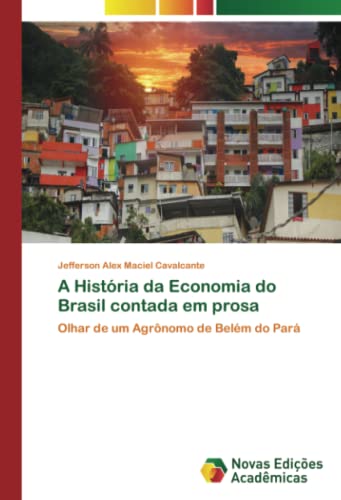A História da Economia do Brasil contada em prosa: Olhar de um Agrônomo de Belém do Pará