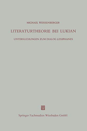 Literaturtheorie bei Lukian: Untersuchungen zum Dialog Lexiphanes (Beiträge zur Altertumskunde)