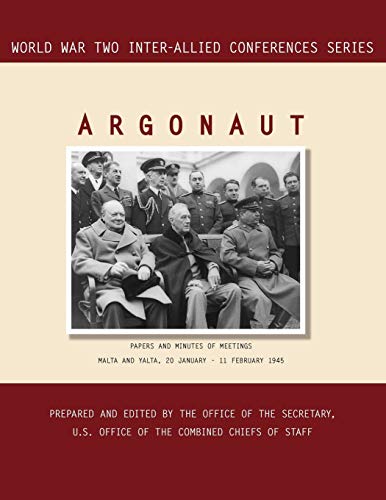 ARGONAUT: Malta and Yalta, 20 January-11 February 1945 (World War II Inter-Allied Conferences series)