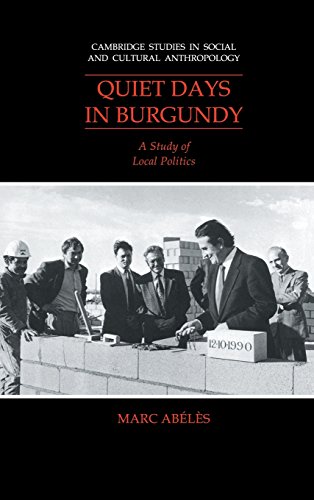 Quiet Days in Burgundy: A Study of Local Politics (Cambridge Studies in Social and Cultural Anthropology, Band 79)