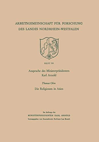 Ansprache des Ministerpräsidenten Karl Arnold. Die Religionen in Asien (Arbeitsgemeinschaft für Forschung des Landes Nordrhein-Westfalen) (German ... des Landes Nordrhein-Westfalen, 28, Band 28)
