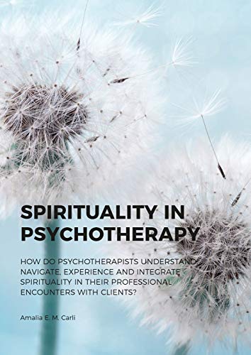 Spirituality in Psychotherapy: How Do Psychotherapists Understand, Navigate, Experience and Integrate Spirituality in Their Professional Encounters With Clients?