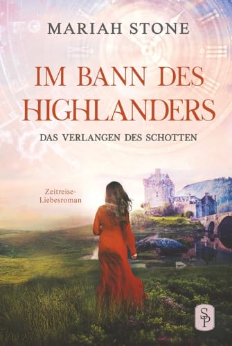 Das Verlangen des Schotten - Fünfter Band der Im Bann des Highlanders-Reihe: Ein historischer Zeitreise-Liebesroman