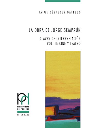 La obra de Jorge Semprún: Claves de interpretación- Vol. II: Cine y teatro (Perspectivas Hispánicas)
