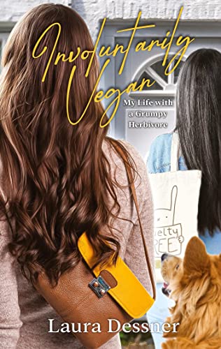Involuntarily Vegan: My Life with a Grumpy Herbivore