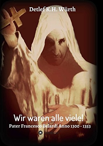 Wir waren alle viele!: Pater Francesco Belardi Anno 1300 - 1353