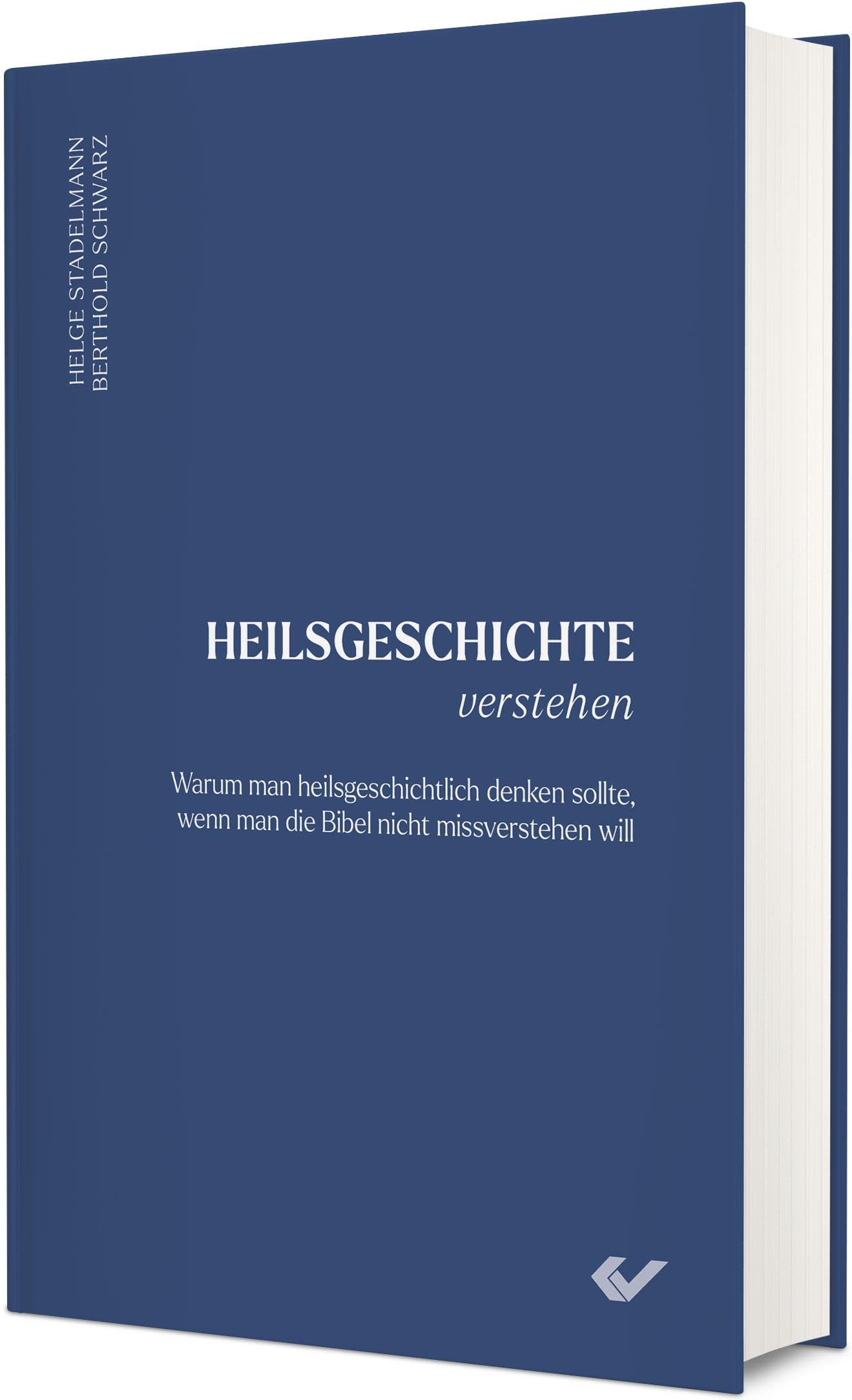 Heilsgeschichte verstehen: Warum man heilsgeschichtlich denken sollte, wenn man die Bibel nicht missverstehen will