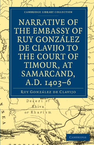 Narrative of the Embassy of Ruy Gonzalez de Clavijo to the court of Timour, at Samarcand, A.D. 1403-6 (Cambridge Library Collection - Hakluyt First Series)