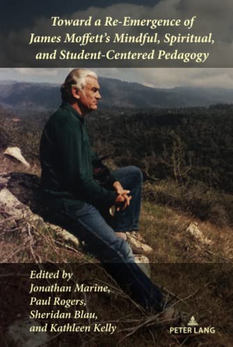 Toward a Re-Emergence of James Moffett's Mindful, Spiritual, and Student-Centered Pedagogy (Studies in Composition and Rhetoric, Band 21)