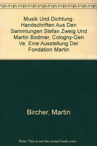Musik und Dichtung: Handschriften aus den Sammlungen Stefan Zweig und Martin Bodmer, Cologny-Genève. Eine Ausstellung der Fondation Martin Bodmer in ... mit dem Museum Carolino-Augusteum Salzburg