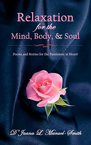 Relaxation for the Mind, Body, & Soul: Poems and Stories for the Passionate at Heart!