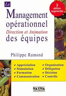 Le management opérationnel des équipes : direction et animation : appréciation, stimulation, formation, communication, organisation, délégation, décision, contrôle