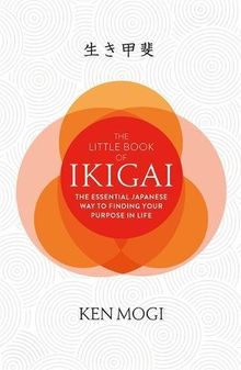 The Little Book of Ikigai: The essential Japanese way to find your purpose in life