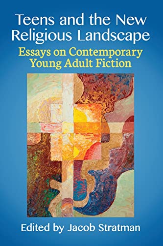 Teens and the New Religious Landscape: Essays on Contemporary Young Adult Fiction