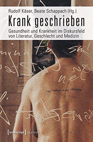 Krank geschrieben: Gesundheit und Krankheit im Diskursfeld von Literatur, Geschlecht und Medizin (Lettre)