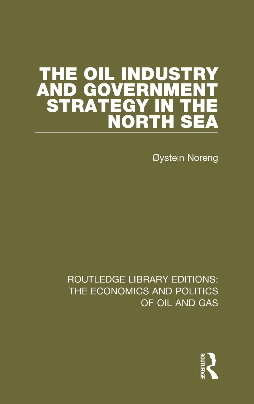 The Oil Industry and Government Strategy in the North Sea (Routledge Library Editions: the Economics and Politics of Oil and Gas, 11, Band 11)