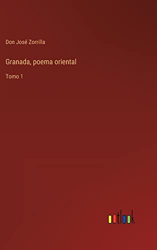 Granada, poema oriental: Tomo 1