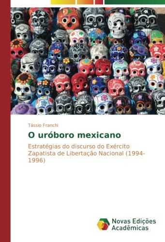 O uróboro mexicano: Estratégias do discurso do Exército Zapatista de Libertação Nacional (1994-1996)