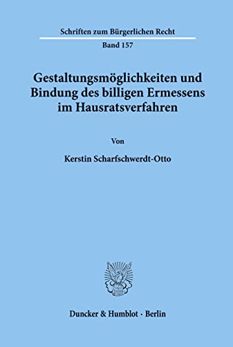 Gestaltungsmöglichkeiten und Bindung des billigen Ermessens im Hausratsverfahren.: Dissertationsschrift (Schriften zum Bürgerlichen Recht)
