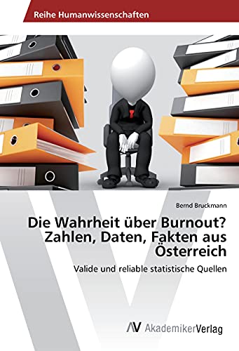 Die Wahrheit über Burnout? Zahlen, Daten, Fakten aus Österreich: Valide und reliable statistische Quellen