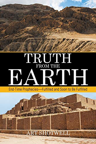 Truth from the Earth: End-Time PropheciesFulfilled and Soon to Be Fulfilled