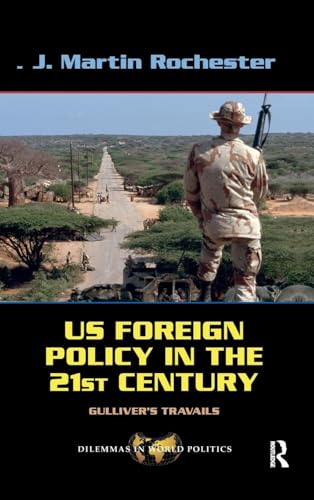 US Foreign Policy in the Twenty-First Century: Gulliver's Travails (Dilemmas in World Politics)