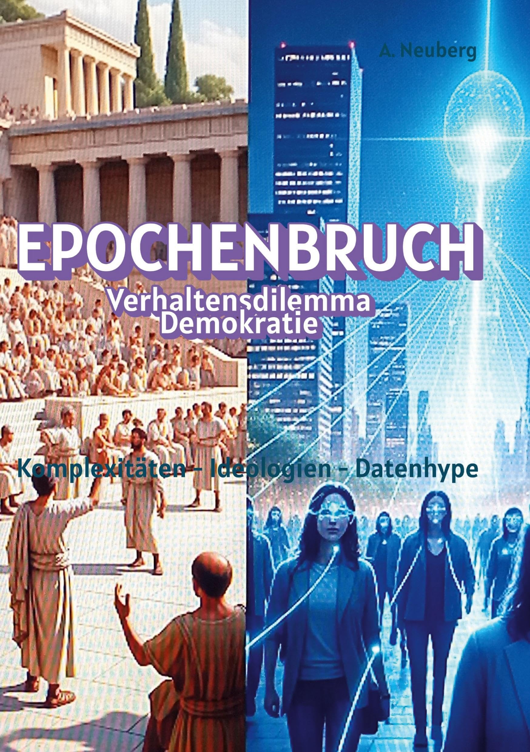 Epochenbruch: Vernunftdilemma Demokratie. Komplexitäten - Ideologien - Datenhype