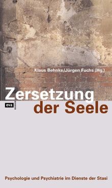 Zersetzung der Seele. Psychologie und Psychiatrie im Dienste der Stasi