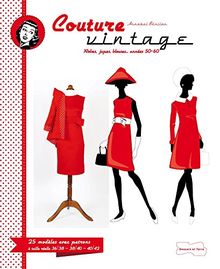 Couture vintage : robes, jupes, blouses... années 50-60 : 25 modèles avec patrons à taille réelle 36-38, 38-40, 40-42