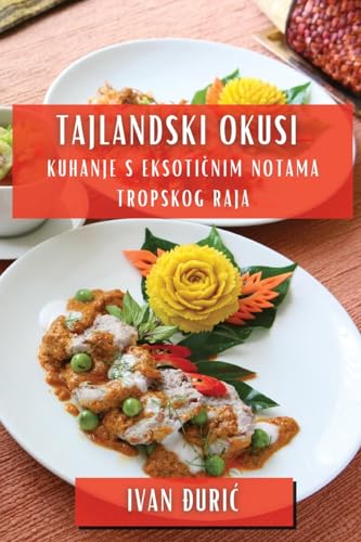Tajlandski Okusi: Kuhanje S Eksoti¿nim Notama Tropskog Raja