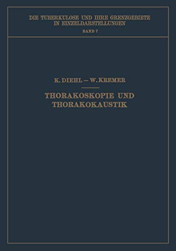Thorakoskopie und Thorakokaustik (Die Tuberkulose und ihre Grenzgebiete in Einzeldarstellungen, 7, Band 7)